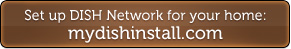 Set up DISH Network for your home: mydishinstall.com